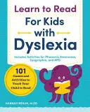 Apprendre à lire pour les enfants dyslexiques : 101 jeux et activités pour apprendre à lire à votre enfant - Learn to Read for Kids with Dyslexia: 101 Games and Activities to Teach Your Child to Read