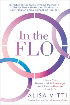 Dans le Flo : Déverrouillez votre avantage hormonal et révolutionnez votre vie - In the Flo: Unlock Your Hormonal Advantage and Revolutionize Your Life