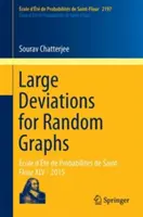 Grandes déviations pour les graphes aléatoires : cole d't de Probabilits de Saint-Flour XLV - 2015 - Large Deviations for Random Graphs: cole d't de Probabilits de Saint-Flour XLV - 2015