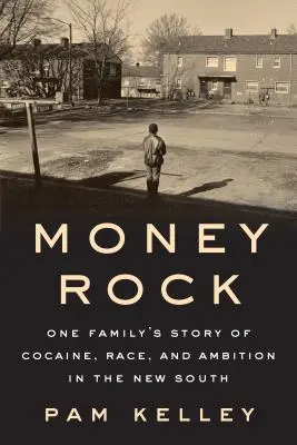 Money Rock : L'histoire d'une famille de cocaïne, de race et d'ambition dans le Nouveau Sud - Money Rock: A Family's Story of Cocaine, Race, and Ambition in the New South