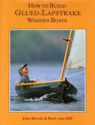 Comment construire des bateaux en bois lamellé-collé - How to Build Glued-Lapstrake Wooden Boats