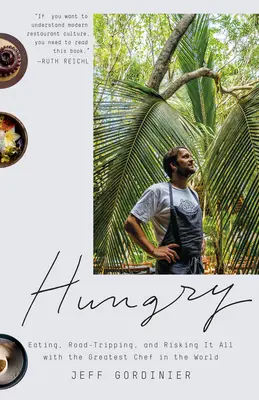 Hungry : Manger, parcourir les routes et risquer le tout pour le tout avec le plus grand chef du monde - Hungry: Eating, Road-Tripping, and Risking It All with the Greatest Chef in the World