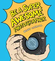 Devenez un photographe super génial - Be a Super Awesome Photographer