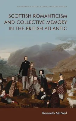 Romantisme écossais et mémoire collective dans l'Atlantique britannique - Scottish Romanticism and Collective Memory in the British Atlantic