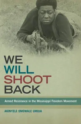 Nous riposterons : La résistance armée dans le mouvement pour la liberté du Mississippi - We Will Shoot Back: Armed Resistance in the Mississippi Freedom Movement