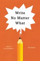 Écrire quoi qu'il arrive : conseils pour les universitaires - Write No Matter What: Advice for Academics