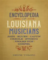 Encyclopédie des musiciens de Louisiane : Jazz, blues, cajun, créole, zydeco, swamp pop et gospel - Encyclopedia of Louisiana Musicians: Jazz, Blues, Cajun, Creole, Zydeco, Swamp Pop, and Gospel