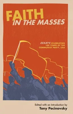 La foi dans les masses : Essais célébrant les 100 ans du Parti communiste des États-Unis - Faith in the Masses: Essays Celebrating 100 years of the Communist Party USA