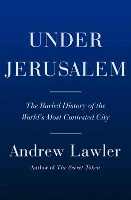 Sous Jérusalem : L'histoire enfouie de la ville la plus contestée du monde - Under Jerusalem: The Buried History of the World's Most Contested City