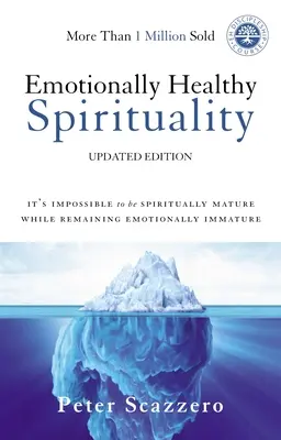 Spiritualité émotionnellement saine : Il est impossible d'être spirituellement mature tout en restant émotionnellement immature - Emotionally Healthy Spirituality: It's Impossible to Be Spiritually Mature, While Remaining Emotionally Immature