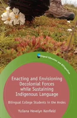 Mettre en œuvre et envisager des forces décoloniales tout en maintenant la langue indigène : Les étudiants bilingues dans les Andes - Enacting and Envisioning Decolonial Forces While Sustaining Indigenous Language: Bilingual College Students in the Andes