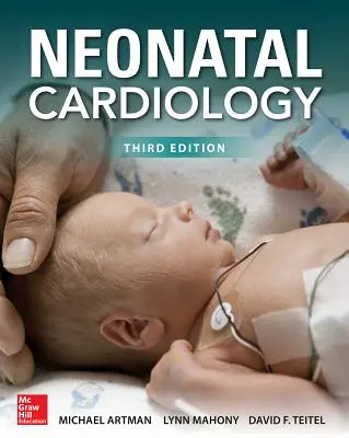 Cardiologie néonatale, troisième édition - Neonatal Cardiology, Third Edition