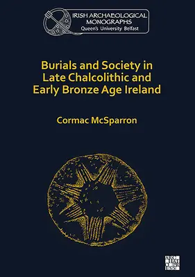 Sépultures et société en Irlande à la fin du Chalcolithique et au début de l'âge du bronze - Burials and Society in Late Chalcolithic and Early Bronze Age Ireland