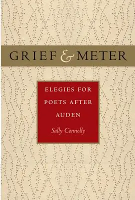 Deuil et mesure : Elégies pour les poètes après Auden - Grief and Meter: Elegies for Poets After Auden