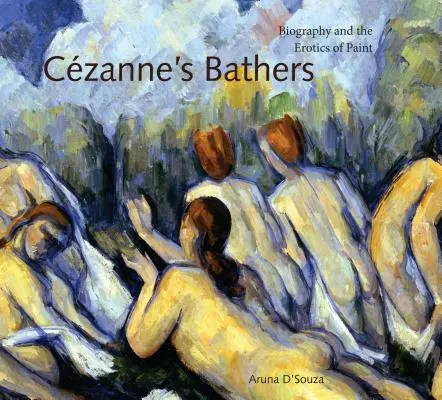 Les baigneuses de Czanne : Biographie et érotisme de la peinture - Czanne's Bathers: Biography and the Erotics of Paint