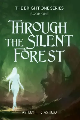 À travers la forêt silencieuse : Le premier tome de la série Bright One - Through the Silent Forest: Book one of the Bright One Series