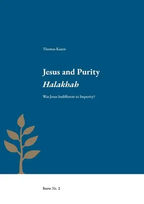 Jésus et la pureté Halakhah : Jésus était-il indifférent à l'impureté ? - Jesus and Purity Halakhah: Was Jesus Indifferent to Impurity?