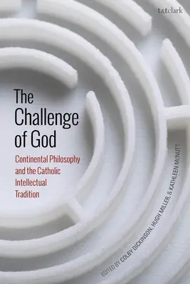 Le défi de Dieu : La philosophie continentale et la tradition intellectuelle catholique - The Challenge of God: Continental Philosophy and the Catholic Intellectual Tradition