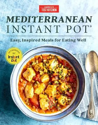 Mediterranean Instant Pot : Repas faciles et inspirés pour bien manger - Mediterranean Instant Pot: Easy, Inspired Meals for Eating Well