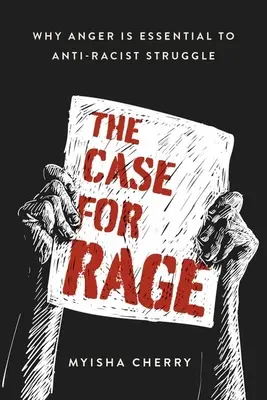 Le cas de la rage : pourquoi la colère est essentielle à la lutte antiraciste - The Case for Rage: Why Anger Is Essential to Anti-Racist Struggle
