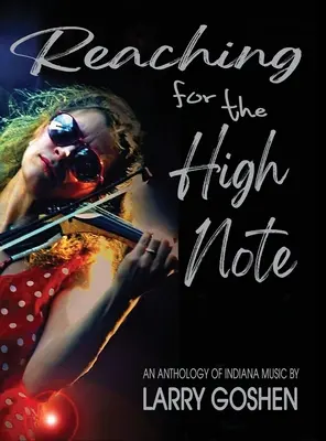 La recherche de la note haute : une anthologie de la musique de l'Indiana - Reaching for the High Note: An Anthology of Indiana Music