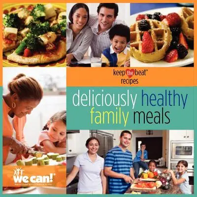 Keep the Beat Recipes : Des repas familiaux délicieusement sains - Keep the Beat Recipes: Deliciously Healthy Family Meals