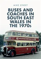 Autobus et autocars dans le sud-est du Pays de Galles dans les années 1970 - Buses and Coaches in South East Wales in the 1970s