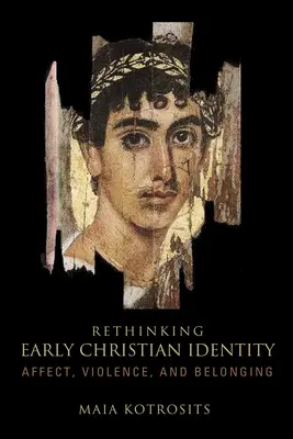 Repenser l'identité chrétienne primitive : Affect, violence et appartenance - Rethinking Early Christian Identity: Affect, Violence, and Belonging