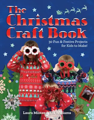 Christmas Craft Book : 30 projets amusants et festifs à réaliser avec les enfants - Christmas Craft Book: 30 Fun & Festive Projects to Make with Kids