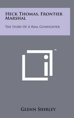 Heck Thomas, Frontier Marshal : L'histoire d'un vrai combattant de l'armement - Heck Thomas, Frontier Marshal: The Story Of A Real Gunfighter