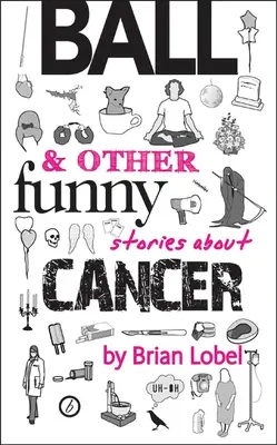 Ball et autres histoires drôles sur le cancer - Ball & Other Funny Stories about Cancer