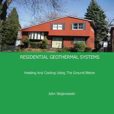 Systèmes géothermiques résidentiels : Chauffer et refroidir en utilisant le sous-sol - Residential Geothermal Systems: Heating and Cooling Using the Ground Below