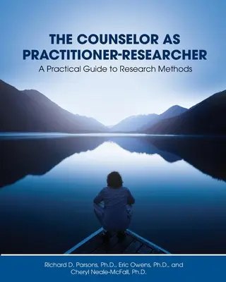 Le conseiller en tant que praticien-chercheur : Un guide pratique des méthodes de recherche - The Counselor as Practitioner-Researcher: A Practical Guide to Research Methods