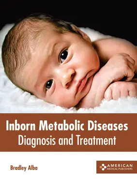 Maladies métaboliques innées : Diagnostic et traitement - Inborn Metabolic Diseases: Diagnosis and Treatment