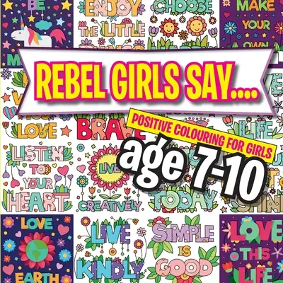 Rebel Girls Say.... : Coloriage positif pour les filles de 7 à 10 ans - Rebel Girls Say....: Positive Colouring For Girls age 7-10