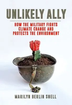 Un allié improbable : comment l'armée lutte contre le changement climatique et protège l'environnement - Unlikely Ally: How the Military Fights Climate Change and Protects the Environment