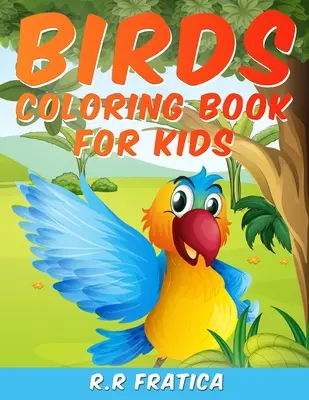 Livre de coloriage d'oiseaux pour enfants : Une collection unique de pages à colorier, un livre de coloriage sur les oiseaux que les enfants apprécieront. - Birds coloring book for kids: A Unique Collection Of Coloring Pages, A Birds Coloring Book Kids Will Enjoy