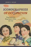 Iconographies de l'occupation : Les cultures visuelles dans la Chine de Wang Jingwei, 1939-1945 - Iconographies of Occupation: Visual Cultures in Wang Jingwei's China, 1939-1945