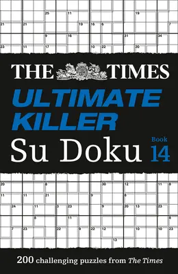 The Times Su Doku - The Times Ultimate Killer Su Doku Book 14 : 200 énigmes de Su Doku parmi les plus mortelles. - The Times Su Doku - The Times Ultimate Killer Su Doku Book 14: 200 of the Deadliest Su Doku Puzzles
