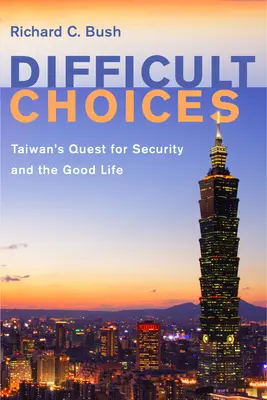 Des choix difficiles : La quête de sécurité et de prospérité de Taïwan - Difficult Choices: Taiwan's Quest for Security and the Good Life