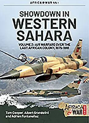 L'épreuve de force au Sahara occidental - Guerre aérienne au-dessus de la dernière colonie africaine : Volume 2 - 1975-1991 - Showdown in Western Sahara - Air Warfare Over the Last African Colony: Volume 2 - 1975-1991