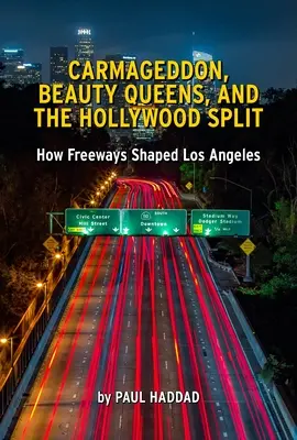 Freewaytopia : Comment les autoroutes ont façonné Los Angeles - Freewaytopia: How Freeways Shaped Los Angeles