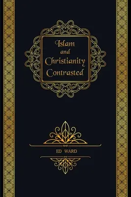 L'islam et le christianisme à l'épreuve de la réalité - Islam and Christianity Contrasted