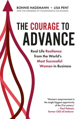 Le courage d'avancer : La résilience dans la vraie vie des femmes d'affaires les plus prospères au monde - The Courage to Advance: Real Life Resilience from the World's Most Successful Women in Business