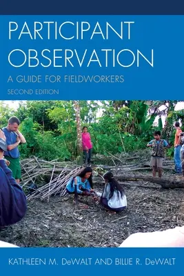 Participant Observation : A Guide for Fieldworkers, Second Edition ((Dewalt) Kathleen Musante) - Participant Observation: A Guide for Fieldworkers, Second Edition ((Dewalt) Kathleen Musante)