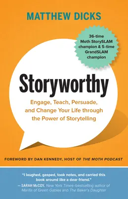 Une histoire qui vaut la peine d'être racontée : Engagez, enseignez, persuadez et changez votre vie grâce au pouvoir de la narration - Storyworthy: Engage, Teach, Persuade, and Change Your Life Through the Power of Storytelling