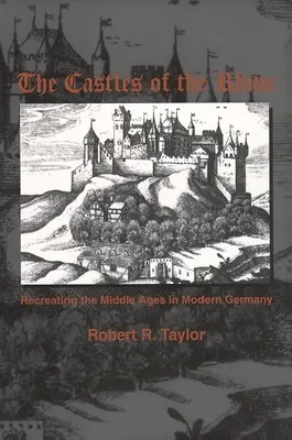 Les châteaux du Rhin : Recréer le Moyen Âge dans l'Allemagne moderne - The Castles of the Rhine: Recreating the Middle Ages in Modern Germany