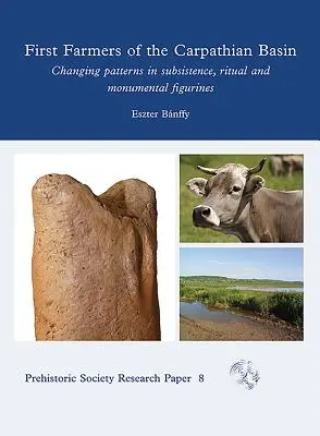 Les premiers agriculteurs du bassin des Carpates : Évolution des modes de subsistance, des rituels et des figurines monumentales - First Farmers of the Carpathian Basin: Changing Patterns in Subsistence, Ritual and Monumental Figurines