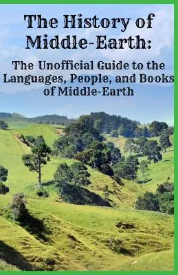 L'histoire de la Terre du Milieu : Le guide non officiel des langues, des peuples et des livres de la Terre du Milieu - The History of Middle-Earth: The Unofficial Guide to the Languages, People, and Books of Middle-Earth