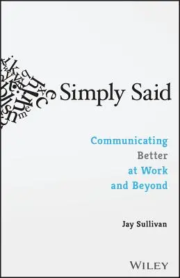 Simply Said : Mieux communiquer au travail et ailleurs - Simply Said: Communicating Better at Work and Beyond